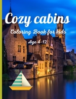Cozy cabins coloring book for kids age 4-12: Cozy cabins Life Coloring Book with Rustic Cabins, Charming Interior Designs... Beautiful Landscapes, and ... Cabins Life Coloring Book) This Book for You! B09BZTTJ78 Book Cover