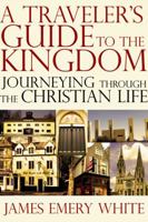 A Traveler's Guide to the Kingdom: Journeying Through the Christian Life 083083818X Book Cover