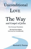 Unconditional Love - The Way and Gospel of Jesus - New Covenant Translation: The Good News of Jesus: God Loves You Unconditionally The Diatessaron Renewed 1956041036 Book Cover