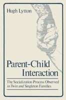 Parent-Child Interaction: The Socialization Process Observed in Twin and Singleton Families 1489904611 Book Cover