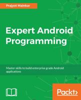 Expert Android Programming: Master skills to build enterprise grade Android applications 1786468956 Book Cover