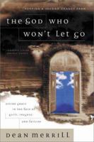The God Who Won't Let Go: Divine Grace in the Face of Guilt, Tragedy, and Failure 0310218489 Book Cover