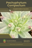 Pachyphytum Compactum: Succulent Handbook: Complete Guide to Growing Succulent Plant B0CCCX6LYF Book Cover