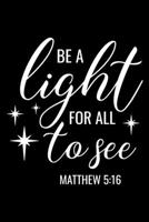 Be a Light for all see: Sermon Notes Journal with Bible verse "Matthew 5:16" - (102 pages, 6 in x 9 in) 1674676174 Book Cover