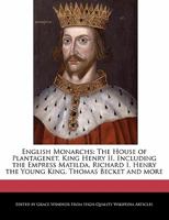 English Monarchs: The House of Plantagenet, King Henry II, Including the Empress Matilda, Richard I, Henry the Young King, Thomas Becket 124131571X Book Cover