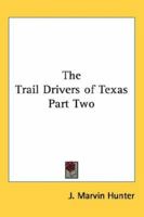 The Trail Drivers of Texas Part Two 1417912030 Book Cover