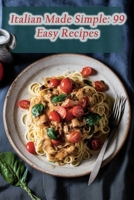 Italian Made Simple: 99 Easy Recipes B0CHD4LZNW Book Cover