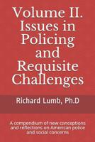 Volume II. Issues in Policing and Requisite Challenges: A compendium of new conceptions and reflections on American police and social concerns 1096002981 Book Cover