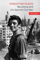 Forgotten Places: Barcelona and the Spanish Civil War 1519531117 Book Cover