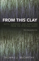 From This Clay: Gifts, Surprises and Questions from the Spiritual Quest 0739113992 Book Cover