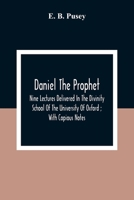 Daniel The Prophet: Nine Lectures Delivered In The Divinity School Of The University Of Oxford 9354309690 Book Cover
