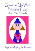 Growing Up With Princess Lizzy and Her Friends 0988896400 Book Cover