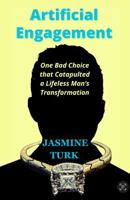 Artificial Engagement: One Bad Choice that Catapulted a Lifeless Man’s Transformation B0GRK4LPLH Book Cover