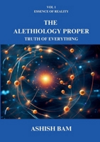 The Alethiology Proper: Truth of Everything 1312280808 Book Cover