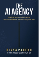 AI Agency : How Bold Leaders Build Scalable, Human-Centered AI-Without Losing Their Soul 1949513521 Book Cover