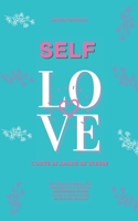 Self Love: L'arte di amare se stesse.una guida che cambia la vita per aumentare l'autostima, riconoscere il proprio valore e trovare la vera felicità per noi donne. B093RLBLMY Book Cover