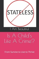 Is A Child's Life A Crime?: From Survive to Live to Thrive B0DZF9LV47 Book Cover