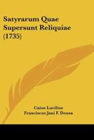 Satyrarum Quae Supersunt Reliquiae... 1120026512 Book Cover