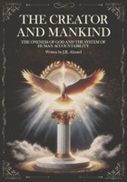 The Creator and Mankind: A Rational Inquiry into the Oneness of God and the System of Human Accountability (The Quran Explained) 1918470006 Book Cover