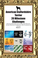 American Staffordshire Terrier 20 Milestone Challenges American Staffordshire Terrier Memorable Moments. Includes Milestones for Memories, Gifts, Socialization & Training Volume 1 1395864675 Book Cover
