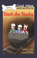 Dash The Husky: Coal Mine Adventure 1963117697 Book Cover
