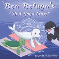 Bea Beluga's First Yoga Class B0B6XSD2R1 Book Cover