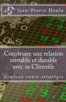 Construire Une Relation Rentable Et Durable Avec Sa Client�le: �valuez Votre Strat�gie 1500611948 Book Cover