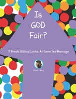 Is GOD Fair?: 17 Fresh, Biblical Looks at Same Sex Marriage 1734069791 Book Cover