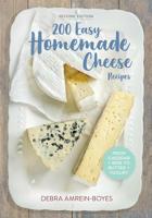 200 Easy Homemade Cheese Recipes: From Cheddar and Brie to Butter and Yogurt 0778804658 Book Cover