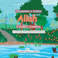 Conoscere e Amare Allah Il Nostro Creatore: Un libro islamico per presentare Allah ai bambini in italiano 1955262233 Book Cover