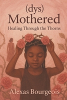 (un)Mothered: Healing Through the Thorns B0F896ZJ4G Book Cover