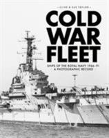 Cold War Fleet: Ships of the Royal Navy 1966-91 a Photographic Album 1472833716 Book Cover