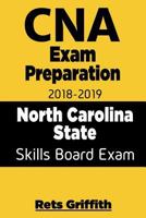 CNA Exam Preparation 2018 - 2019 North Carolina State Skills Board Exam with All: CNA Exam Preparation 2018-2019 North Carolina Skills State Boards Study Guide 1724397273 Book Cover