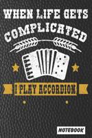 When Life Gets Complicated I play Accordion: Notebook paperback Journal, Composition Book College Wide Ruled, Gift for accordionist, accordion player, musician. 6x9 120 pages (60 sheets). Gift for Fat 1096815958 Book Cover