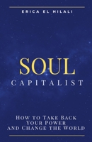 Soul Capitalism: How to Take Back Your Power and Change the World B0DWX49QJW Book Cover