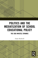 Politics and the Mediatization of School Educational Policy: The Dog-Whistle Dynamic 0367437791 Book Cover