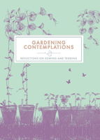 Gardening Contemplations: Reflections on Sowing and Tending 1837963509 Book Cover