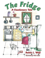 The Fridge: A Cautionary Tale 1665724676 Book Cover