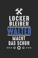 Locker bleiben Walter macht das schon: Notizbuch 120 Seiten f�r Handwerker Mechaniker Schrauber Bastler Hausmeister Notizen, Zeichnungen, Formeln Organizer Schreibheft Planer Tagebuch 1706309546 Book Cover