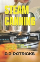 STEAM CANNING: TYPES OF STEAM CANNERS AND HOW TO USE THEM B0C6VWP63S Book Cover