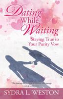 Dating While Waiting: Staying True to Your Purity Vow 1532022077 Book Cover