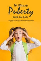 The Ultimate Puberty Book for Girls: Everything You Always Wanted to Know About Puberty: Celebrate Your Body B08X5GPPTK Book Cover