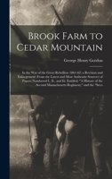 Brook Farm to Cedar Mountain: In the War of the Great Rebellion 1861-62; a Revision and Enlargement (From the Latest and Most Authentic Sources) of ... Second Massachusetts Regiment, and the Seco 101681237X Book Cover