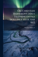 Om Christian Barnekovs Død i Træfningen paa Skällinge Hede Aar 1612 1173202439 Book Cover