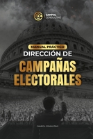 Manual Práctico de Dirección de Campañas Electorales: Incluye más de 25 plantillas profesionales listas para usar (Spanish Edition) B0FSDHM88J Book Cover