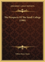The Prospects Of The Small College (1900) 1110801351 Book Cover