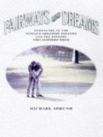 Fairways and Dreams: Twenty-Five of the World's Greatest Golfers and the Fathers Who Inspired Them 1558535977 Book Cover
