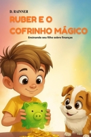 Ruber e o cofrinho mágico: Ensinando seu filho sobre finanças. B0FTZDNGX9 Book Cover