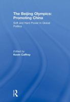 The Beijing Olympics: Promoting China: Soft and Hard Power in Global Politics 0415853591 Book Cover