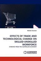 EFFECTS OF TRADE AND TECHNOLOGICAL CHANGE ON SKILLED-UNSKILLED WORKFORCE: EVIDENCE FROM THE AUSTRALIAN ECONOMY 3838357868 Book Cover
